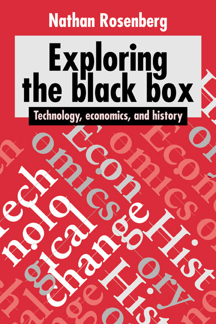 Exploring the Black Box; Technology, Economics, and History (Paperback) 9780521459556
