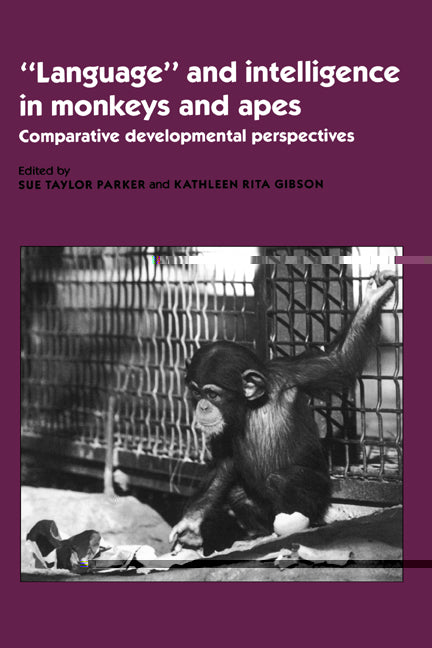 'Language' and Intelligence in Monkeys and Apes; Comparative Developmental Perspectives (Paperback) 9780521459693