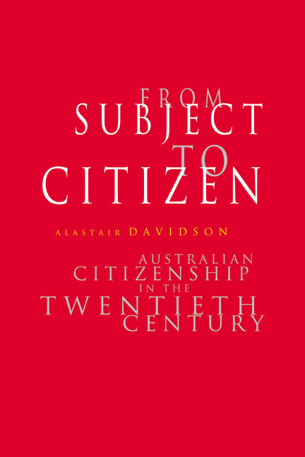 From Subject to Citizen; Australian Citizenship in the Twentieth Century (Paperback) 9780521459730