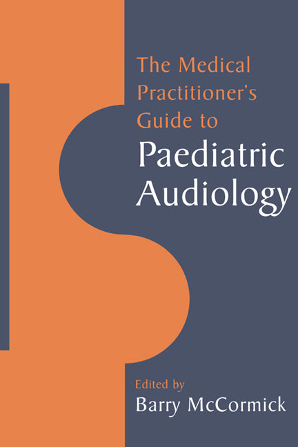 The Medical Practitioner's Guide to Paediatric Audiology (Paperback) 9780521459884