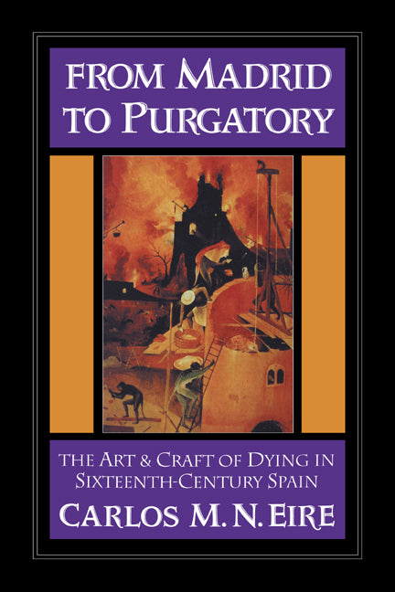 From Madrid to Purgatory; The Art and Craft of Dying in Sixteenth-Century Spain (Hardback) 9780521460187