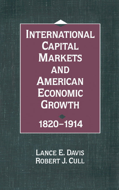 International Capital Markets and American Economic Growth, 1820–1914 (Hardback) 9780521460545