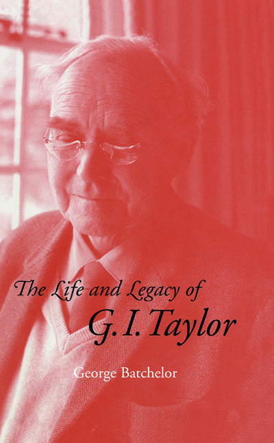 The Life and Legacy of G. I. Taylor (Hardback) 9780521461214