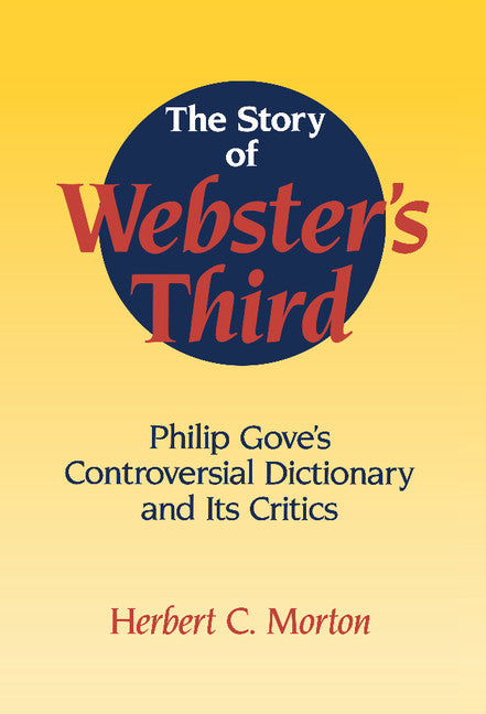 The Story of Webster's Third; Philip Gove's Controversial Dictionary and its Critics (Hardback) 9780521461467