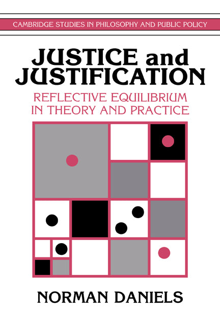 Justice and Justification; Reflective Equilibrium in Theory and Practice (Hardback) 9780521461528