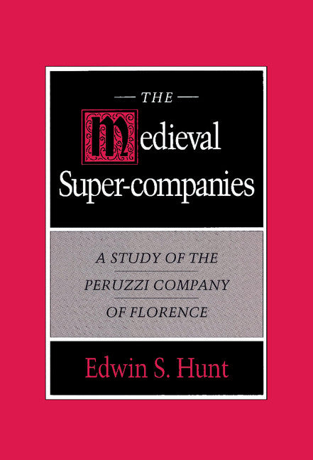 The Medieval Super-Companies; A Study of the Peruzzi Company of Florence (Hardback) 9780521461566