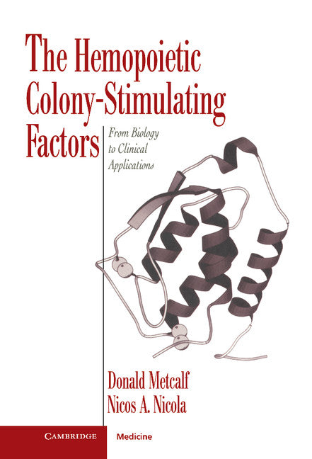 The Hemopoietic Colony-stimulating Factors; From Biology to Clinical Applications (Hardback) 9780521461580