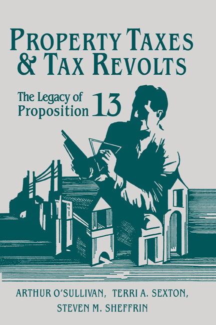 Property Taxes and Tax Revolts; The Legacy of Proposition 13 (Hardback) 9780521461597