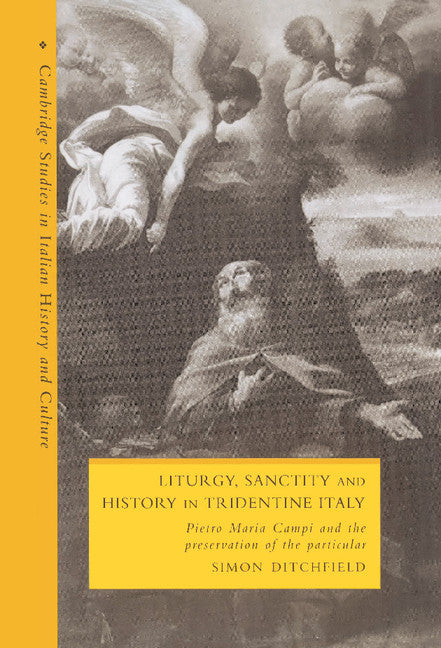 Liturgy, Sanctity and History in Tridentine Italy; Pietro Maria Campi and the Preservation of the Particular (Hardback) 9780521462204