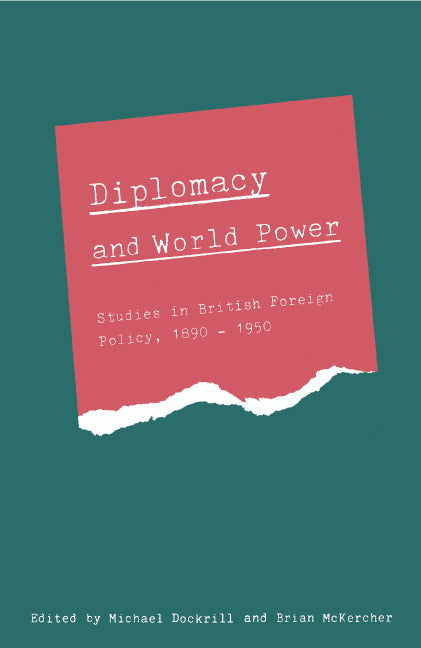 Diplomacy and World Power; Studies in British Foreign Policy, 1890–1951 (Hardback) 9780521462433