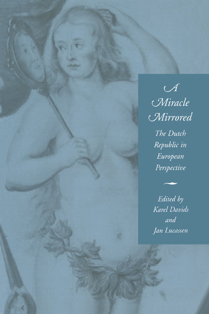 A Miracle Mirrored; The Dutch Republic in European Perspective (Hardback) 9780521462471
