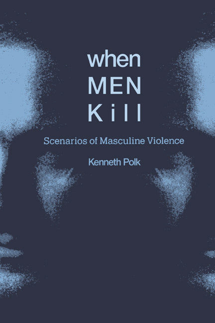 When Men Kill; Scenarios of Masculine Violence (Hardback) 9780521462679