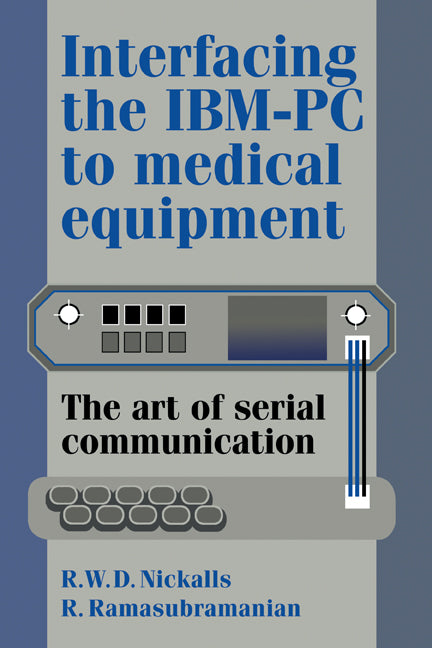 Interfacing the IBM-PC to Medical Equipment; The Art of Serial Communication (Hardback) 9780521462808