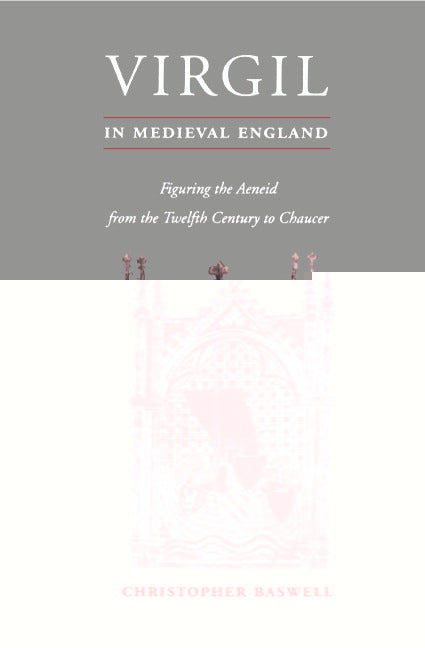 Virgil in Medieval England; Figuring The Aeneid from the Twelfth Century to Chaucer (Hardback) 9780521462945