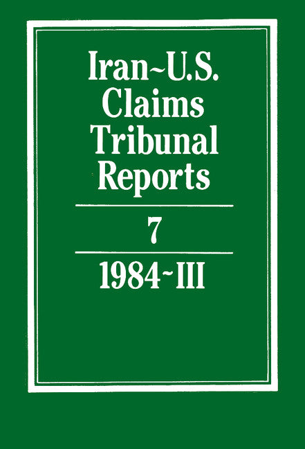 Iran-U.S. Claims Tribunal Reports: Volume 7 (Hardback) 9780521464413