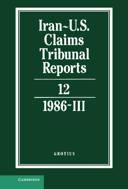 Iran-U.S. Claims Tribunal Reports: Volume 12 (Hardback) 9780521464468