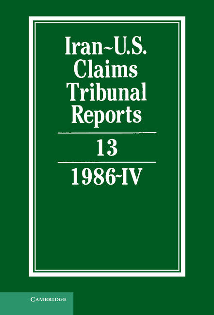 Iran-U.S. Claims Tribunal Reports: Volume 13 (Hardback) 9780521464475