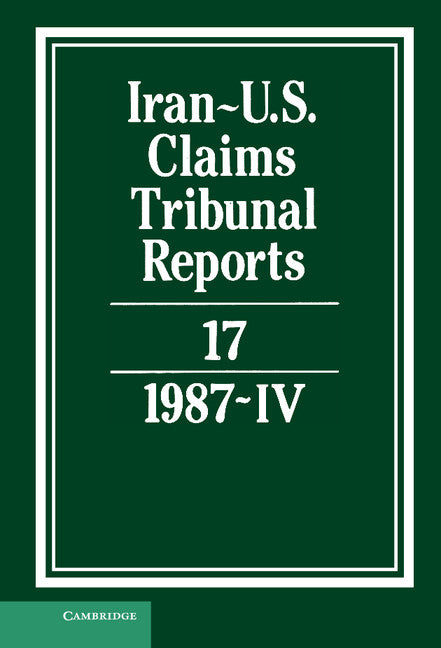 Iran-US Claims Tribunal Reports: Volume 17 (Hardback) 9780521464512