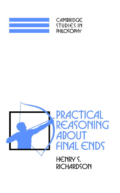 Practical Reasoning about Final Ends (Hardback) 9780521464727