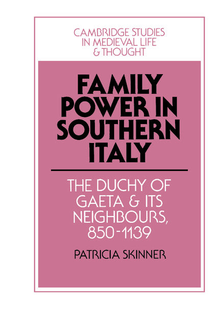 Family Power in Southern Italy; The Duchy of Gaeta and its Neighbours, 850–1139 (Hardback) 9780521464796