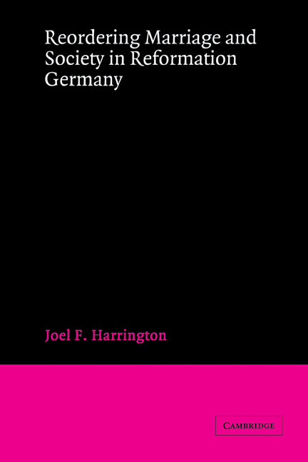 Reordering Marriage and Society in Reformation Germany (Hardback) 9780521464833