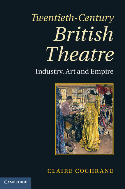 Twentieth-Century British Theatre; Industry, Art and Empire (Hardback) 9780521464888