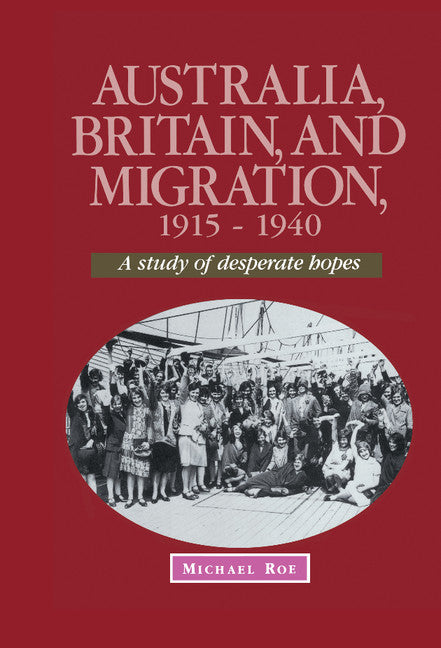 Australia, Britain and Migration, 1915–1940; A Study of Desperate Hopes (Hardback) 9780521465076