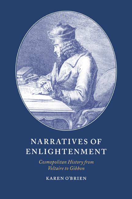 Narratives of Enlightenment; Cosmopolitan History from Voltaire to Gibbon (Hardback) 9780521465335