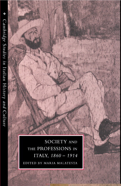 Society and the Professions in Italy, 1860–1914 (Hardback) 9780521465366