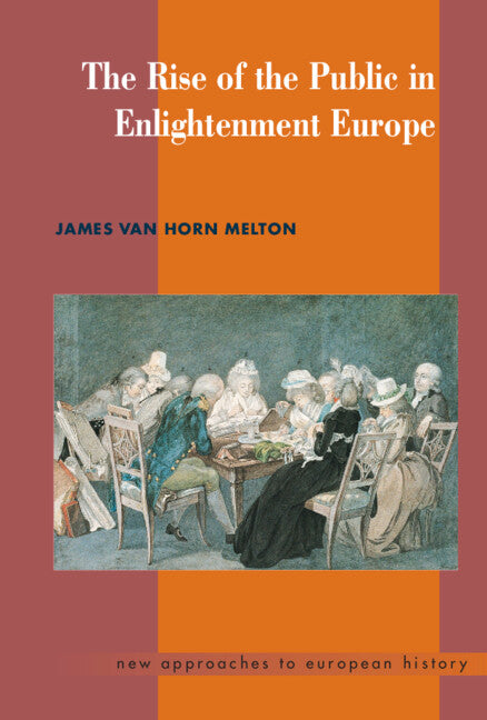 The Rise of the Public in Enlightenment Europe (Hardback) 9780521465731