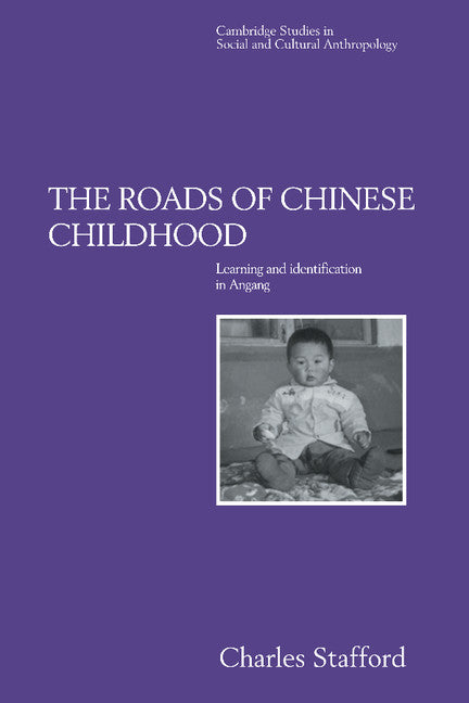 The Roads of Chinese Childhood; Learning and Identification in Angang (Hardback) 9780521465748