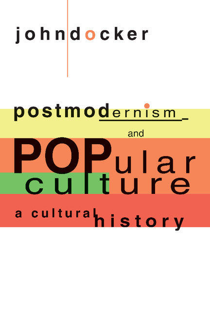 Postmodernism and Popular Culture; A Cultural History (Paperback) 9780521465984