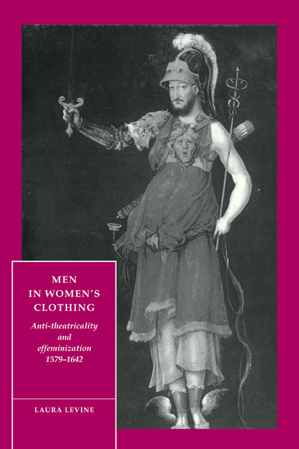 Men in Women's Clothing; Anti-theatricality and Effeminization, 1579–1642 (Paperback) 9780521466271