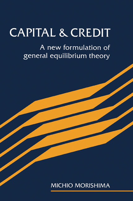 Capital and Credit; A New Formulation of General Equilibrium Theory (Paperback) 9780521466387