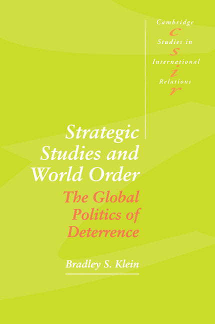 Strategic Studies and World Order; The Global Politics of Deterrence (Paperback) 9780521466448