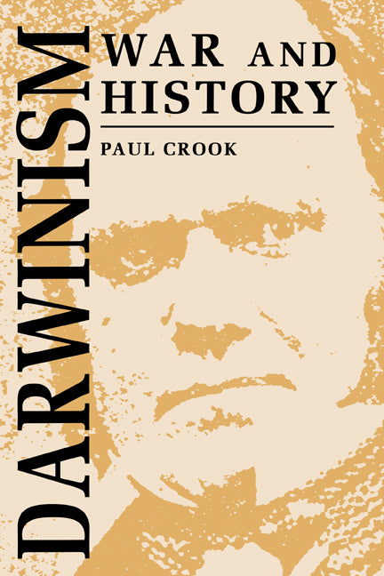 Darwinism, War and History; The Debate over the Biology of War from the 'Origin of Species' to the First World War (Paperback) 9780521466455