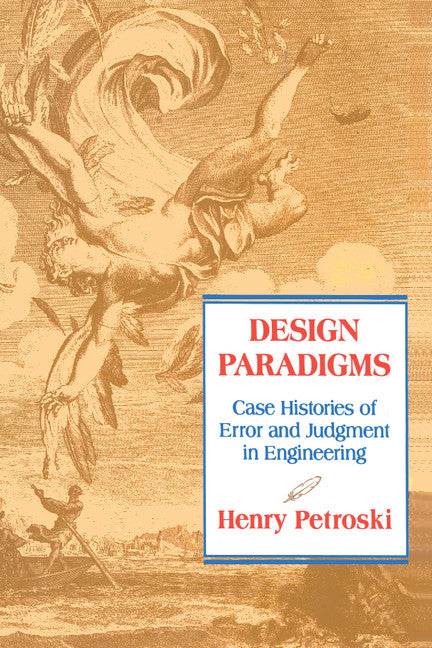 Design Paradigms; Case Histories of Error and Judgment in Engineering (Paperback) 9780521466493