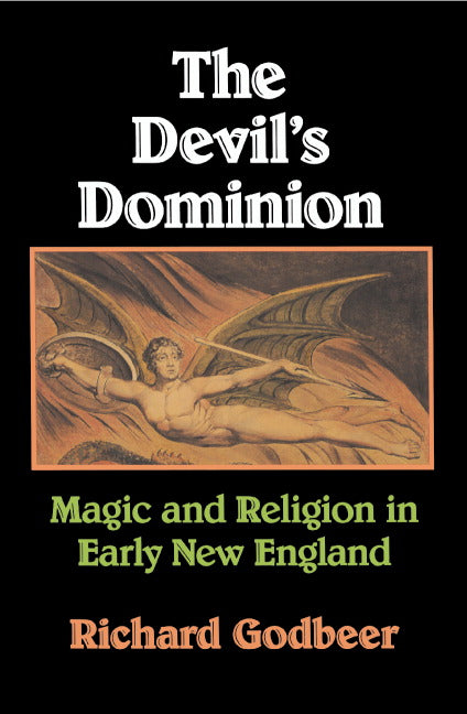 The Devil's Dominion; Magic and Religion in Early New England (Paperback) 9780521466707