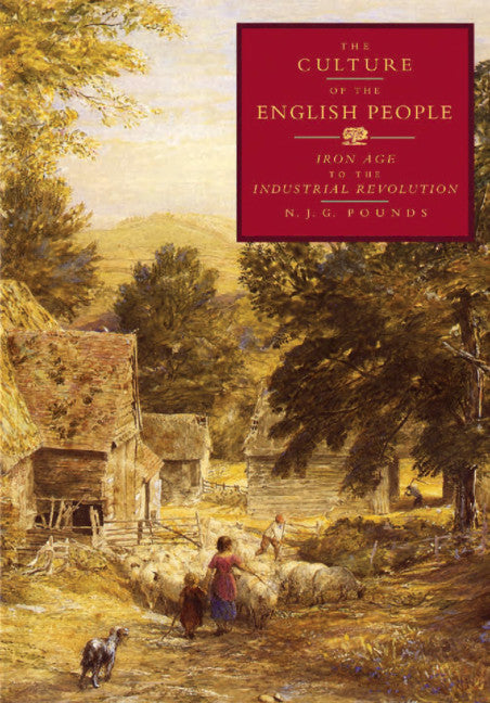 The Culture of the English People; Iron Age to the Industrial Revolution (Paperback) 9780521466714