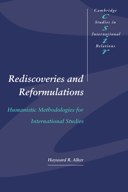 Rediscoveries and Reformulations; Humanistic Methodologies for International Studies (Paperback) 9780521466950