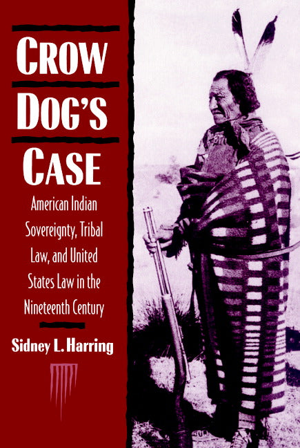 Crow Dog's Case; American Indian Sovereignty, Tribal Law, and United States Law in the Nineteenth Century (Paperback) 9780521467155