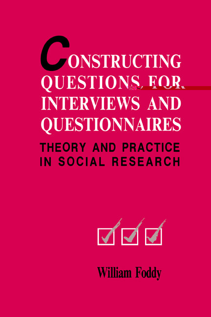 Constructing Questions for Interviews and Questionnaires; Theory and Practice in Social Research (Paperback) 9780521467339