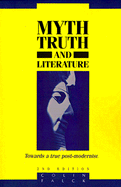 Myth, Truth and Literature; Towards a True Post-modernism (Paperback) 9780521467513