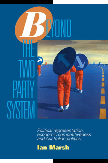 Beyond the Two Party System; Political Representation, Economic Competitiveness and Australian Politics (Paperback) 9780521467797
