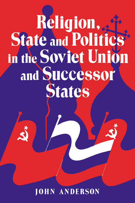 Religion, State and Politics in the Soviet Union and Successor States (Paperback) 9780521467841