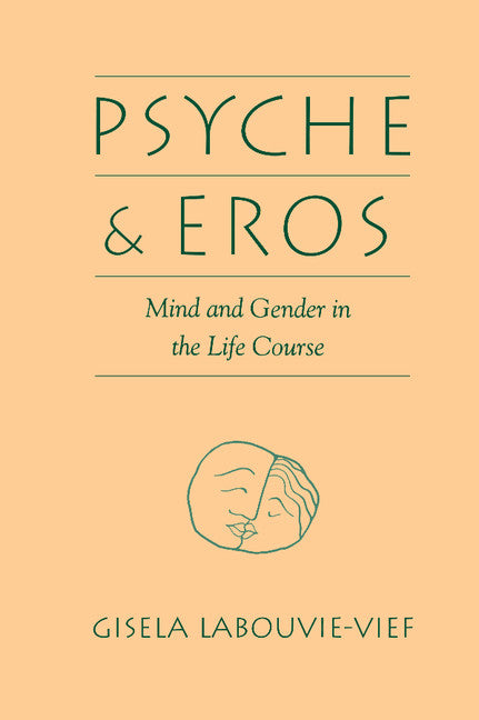 Psyche and Eros; Mind and Gender in the Life Course (Paperback) 9780521468244