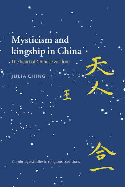 Mysticism and Kingship in China; The Heart of Chinese Wisdom (Paperback) 9780521468282