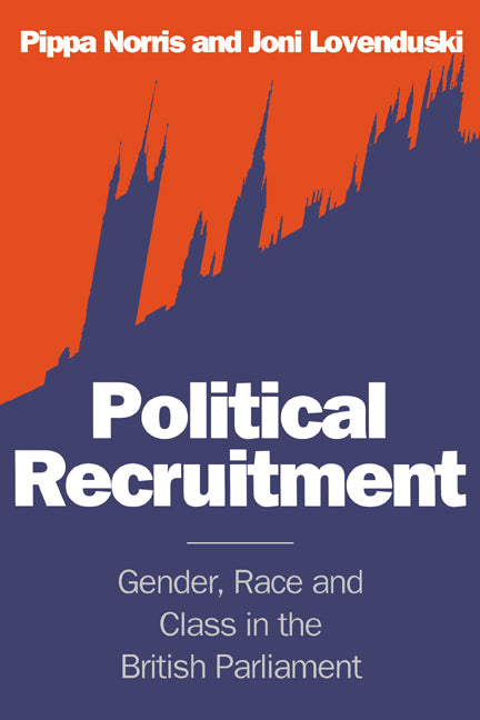 Political Recruitment; Gender, Race and Class in the British Parliament (Paperback) 9780521469616