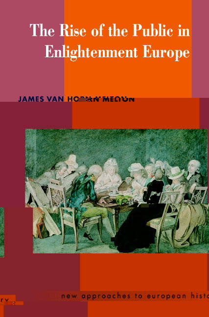 The Rise of the Public in Enlightenment Europe (Paperback) 9780521469692