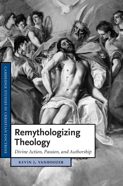Remythologizing Theology; Divine Action, Passion, and Authorship (Hardback) 9780521470124